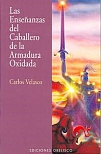 Ensenanzas Del Caballero De LA Armadura Oxidada (Paperback)