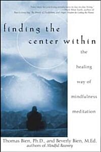 Finding the Center Within: The Healing Way of Mindfulness Meditation (Paperback)