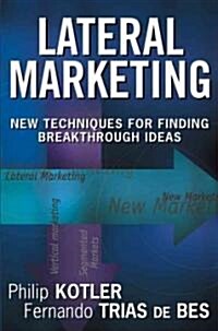 Lateral Marketing: New Techniques for Finding Breakthrough Ideas (Hardcover)