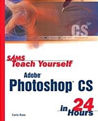 Sams Teach Yourself Adobe Photoshop Cs in 24 Hours (Paperback, Subsequent)