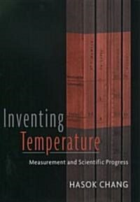 Inventing Temperature: Measurement and Scientific Progress (Hardcover)