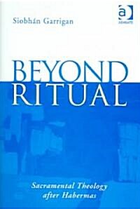 Beyond Ritual : Sacramental Theology after Habermas (Hardcover)
