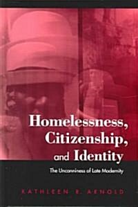 Homelessness, Citizenship, and Identity: The Uncanniness of Late Modernity (Hardcover)