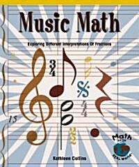 Music Math: Exploring Different Interpretations of Fractions (Library Binding)