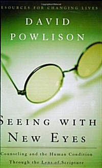 Seeing with New Eyes: Counseling and the Human Condition Through the Lens of Scripture (Paperback)