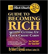Rich Dads Guide to Becoming Rich Without Cutting Up Your Credit Cards (Audio CD, Abridged)