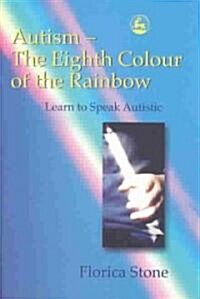 Autism - The Eighth Colour of the Rainbow : Learn to Speak Autistic (Paperback)