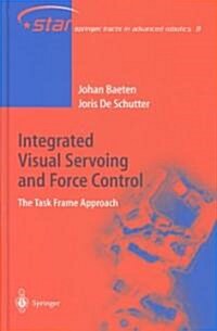 Integrated Visual Servoing and Force Control: The Task Frame Approach (Hardcover, 2004)
