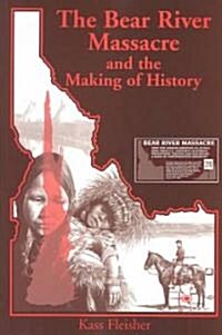 The Bear River Massacre and the Making of History (Paperback)