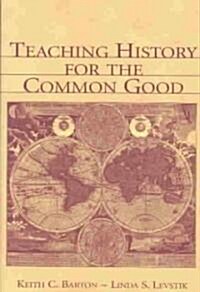 Teaching History for the Common Good (Paperback)