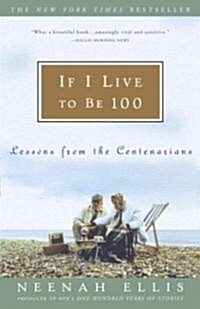 If I Live to Be 100: Lessons from the Centenarians (Paperback)