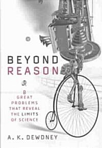 Beyond Reason: Eight Great Problems That Reveal the Limits of Science (Hardcover)