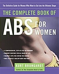 The Complete Book of ABS for Women: The Definitive Guide for Women Who Want to Get Into the Ultimate Shape (Paperback)