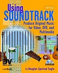 Using Soundtrack : Produce Original Music for Video, DVD, and Multimedia (Paperback)