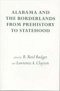 Alabama and the Borderlands: From Prehistory to Statehood (Paperback, First Edition)