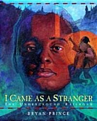 I Came as a Stranger: The Underground Railroad (Paperback)