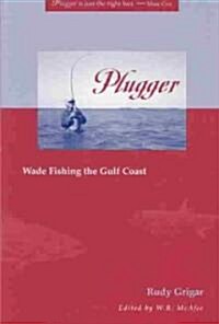 Plugger: Wade Fishing the Gulf Coast (Paperback)