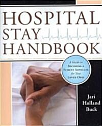 Hospital Stay Handbook: A Guide to Becoming a Patient Advocate for Your Loved Ones (Paperback)