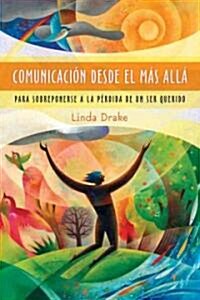 Comunicacion Desde El Mas Alla: Para Sobreponerse a la Perdida de Un Ser Querido (Paperback)