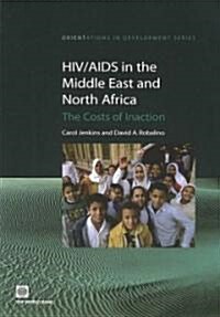 HIV/AIDS in the Middle East and North Africa: The Costs of Inaction (Paperback)