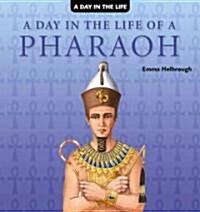 A Day in the Life of a Pharaoh (Library Binding)