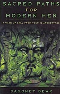 Sacred Paths for Modern Men: A Wake Up Call from Your 12 Archetypes (Paperback)