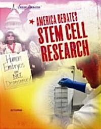 America Debates Stem Cell Research (Library Binding)