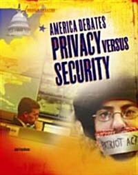 America Debates Privacy Versus Security (Library Binding)