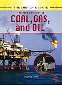 The Pros and Cons of Coal, Gas, and Oil (Library Binding)