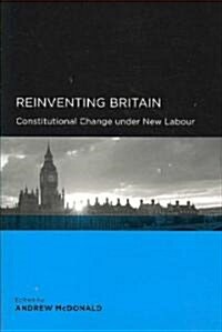 Reinventing Britain: Constitutional Change Under New Labour (Paperback)