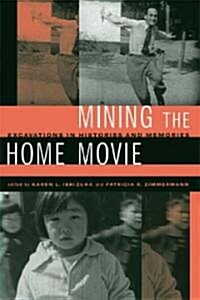 Mining the Home Movie: Excavations in Histories and Memories (Paperback)