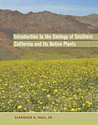 Introduction to the Geology of Southern California and Its Native Plants (Hardcover, 1st)