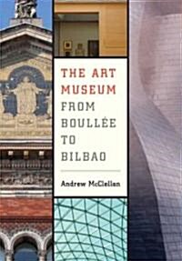 The Art Museum from Boullee to Bilbao (Paperback, 1st)