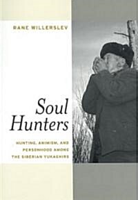 Soul Hunters: Hunting, Animism, and Personhood Among the Siberian Yukaghirs (Paperback)