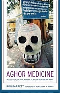 Aghor Medicine: Pollution, Death, and Healing in Northern India (Paperback)
