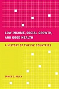 Low Income, Social Growth, and Good Health: A History of Twelve Countries Volume 17 (Hardcover)