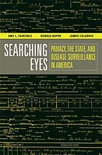 Searching Eyes: Privacy, the State, and Disease Surveillance in America Volume 18 (Paperback)