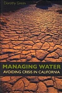 Managing Water: Avoiding Crisis in California (Paperback)