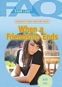 Frequently Asked Questions about When a Friendship Ends (Library Binding)