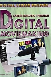 Career Building Through Digital Moviemaking (Library Binding)