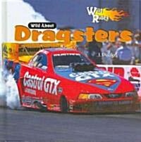 Wild about Dragsters (Library Binding)