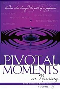 Pivotal Moments in Nursing, Volume II: Leaders Who Changed the Path of a Profession (Paperback)
