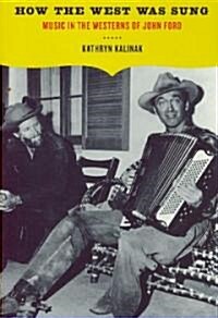 How the West Was Sung: Music in the Westerns of John Ford (Paperback)