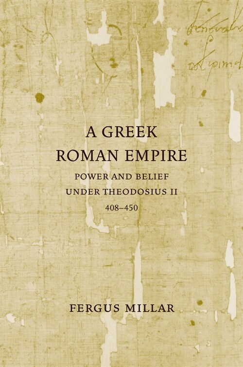 A Greek Roman Empire: Power and Belief Under Theodosius II (408-450) Volume 64 (Paperback)