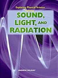 Exploring Sound, Light, and Radiation (Library Binding)