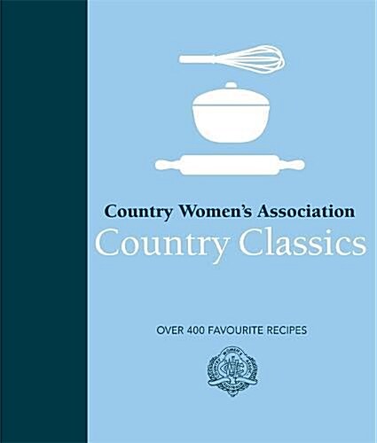 Country Womens Association Country Classics: Over 400 Favourite Recipes (Hardcover)