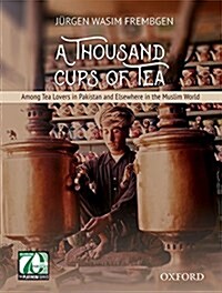 A Thousand Cups of Tea: Among Tea Lovers in Pakistan and Elsewhere in the Muslim World (Hardcover)