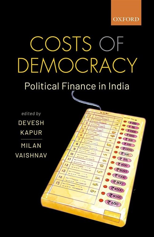 Costs of Democracy: Political Finance in India (Hardcover)