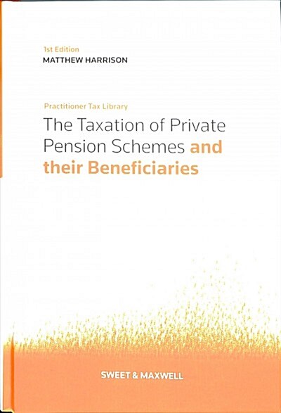 The Taxation of Private Pension Schemes and their Beneficiaries (Hardcover)