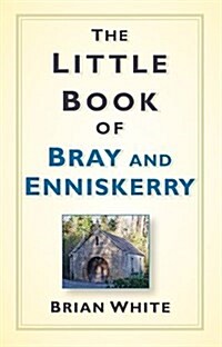 The Little Book of Bray and Enniskerry (Paperback, New ed)